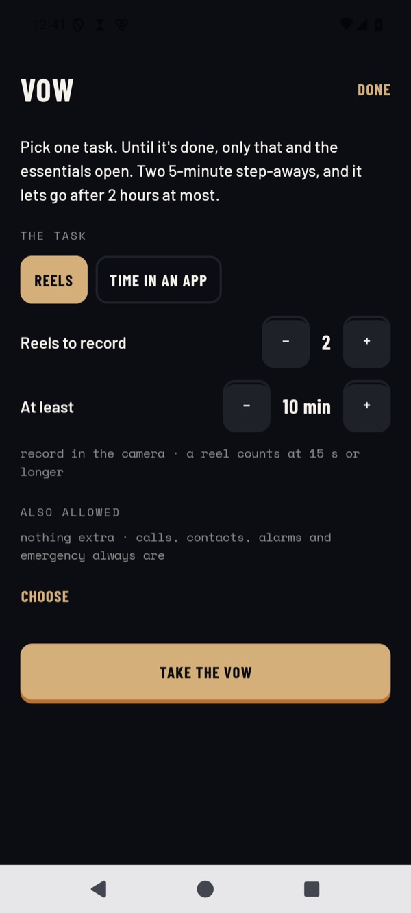 Scroll on Purpose’s Vow screen: pick one task; until it’s done only that and the essentials open, with two 5-minute step-aways and a 2-hour limit. Calls, contacts, alarms and emergency always work.